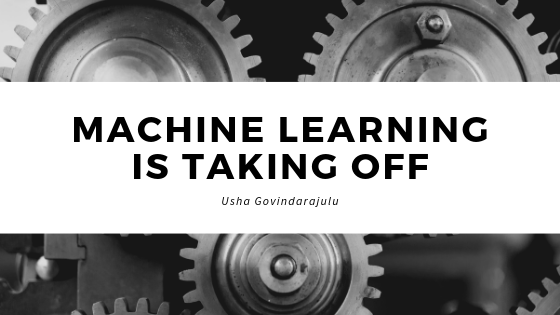 Usha Govindarajulu Machine Learning Is Taking Off