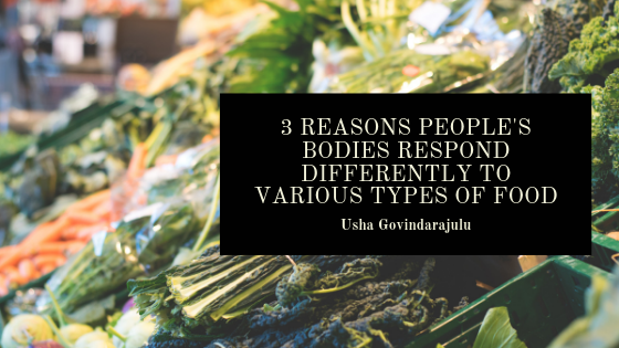 Usha-Govindarajulu-3-Reasons-Peoples-Bodies-Respond-Differently-To-Various-Types-Of-Food